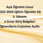 Açık Öğretim Lisesi 2025-2026 Eğitim Öğretim Yılı 3. Dönem e-Sınav Giriş Belgeleri Öğrencilerin Erişimine Açıldı