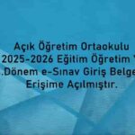 Açık Öğretim Ortaokulu 2025-2026 Eğitim Öğretim Yılı 3. Dönem sınavları için e-Sınav giriş belgeleri erişime açıldı.