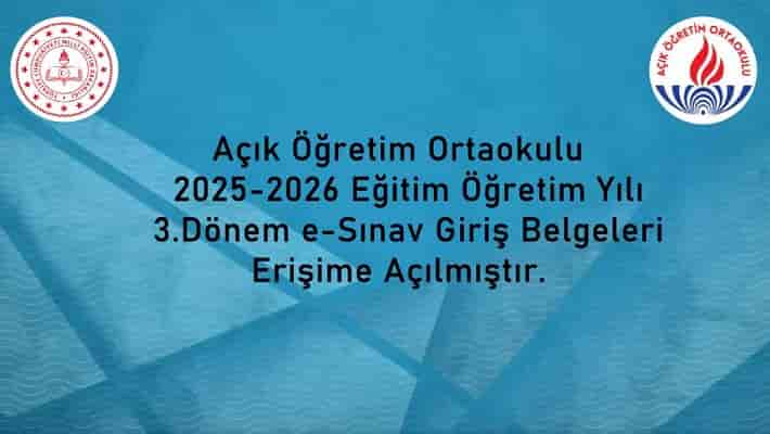 Açık Öğretim Ortaokulu 2025-2026 Eğitim Öğretim Yılı 3. Dönem sınavları için e-Sınav giriş belgeleri erişime açıldı.